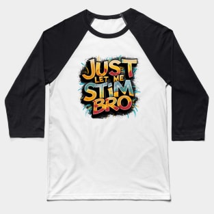 Just Let Me Stim Bro, Graffiti Design Baseball T-Shirt